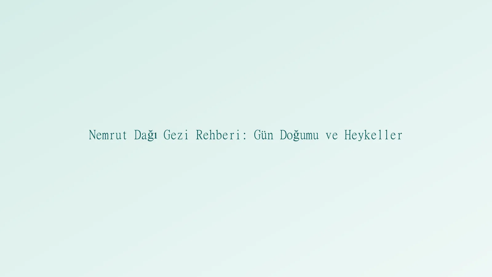 Nemrut Dağı gezi manzarası